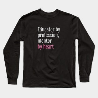 Educator by profession, mentor by heart (Black Edition) Long Sleeve T-Shirt